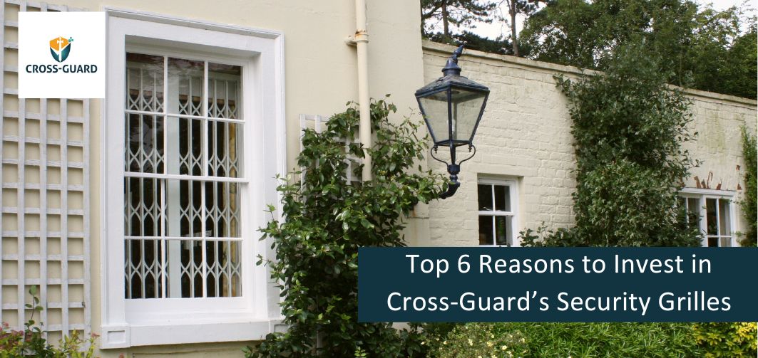 Top 6 Reasons to Invest in Cross-Guard's Security Grilles - Security ...